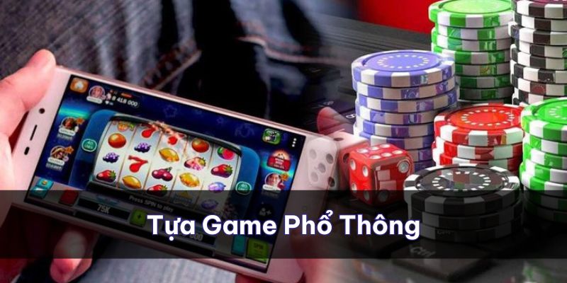 Điểm qua một vài tựa game phổ thông dễ chơi