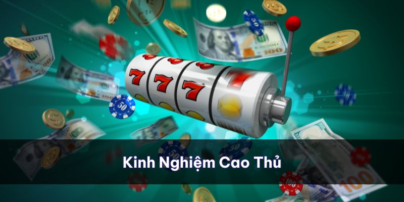 Kinh nghiệm khi chơi giúp bạn nhanh trở thành cao thủ